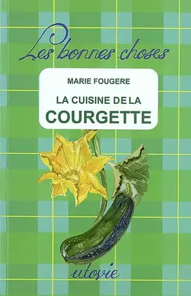 La cuisine de la courgette - Marie Fougère