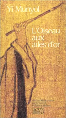 L'Oiseau aux ailes d'or: Récit - Mun-Yol Yi