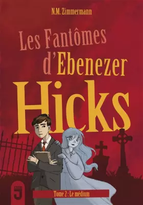 Les fantômes d'Ebenezer Hicks Tome 2 - le médium