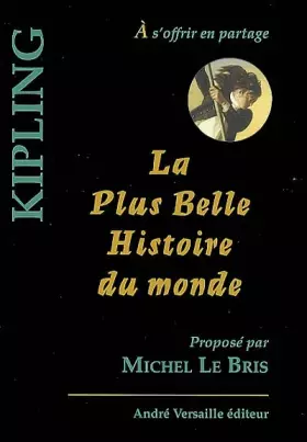 La Plus Belle Histoire du monde - Rudyard Kipling, Michel Le Bris
