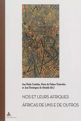 Nos et leurs Afriques - Áfricas de uns e de outros: Constructions littéraires des identités africaines cinquante ans après les décolonisa