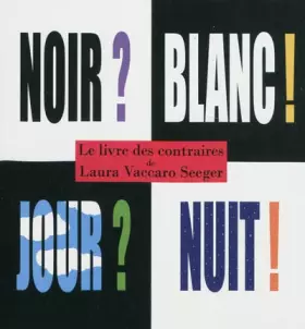 Le livre des contraires: Noir? Blanc? Jour? Nuit? - Laura Vaccaro Seeger, Elisabeth Duval