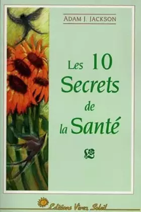Les 10 secrets de la santé - Adam J. Jackson