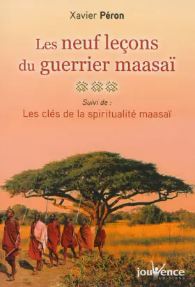 Les neuf leçons du guerrier maasaï, suivi de: Les clés de la spiritualité maasaï - Xavier Péron