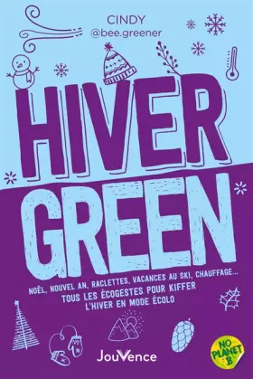Hiver green: Noël, nouvel an, raclettes, vacances au ski, chauffage tous les écogestes pour kiffer