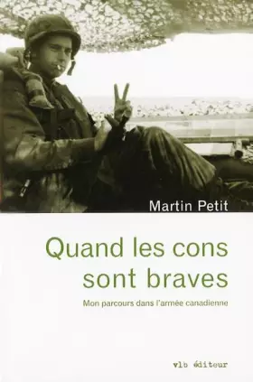 Quand les cons sont braves - mon parcours dans l'armée canadienne