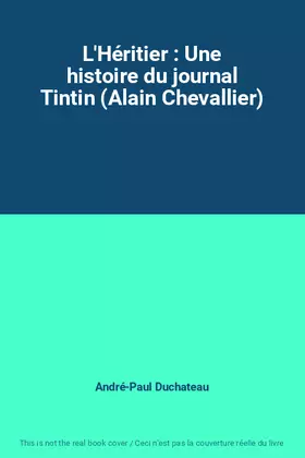 L'Héritier: Une histoire du journal Tintin (Alain Chevallier) - André-Paul Duchateau