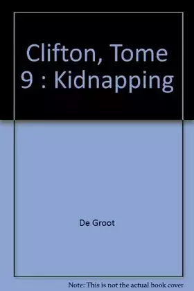Clifton, Tome 9: Kidnapping - De Groot