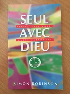 Seul avec dieu - revitalisez votre cultre personnel