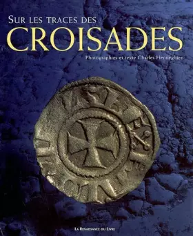 Sur les traces des croisades - Charles Henneghien