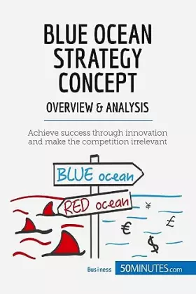 Blue ocean strategy concept: overview & analysis - innovate your way to success and push your business to the next level