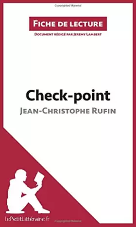 Fiche de lecture: check-point de Jean-Christophe Rufin: résumé complet et analyse détaillée de l'oeuvre