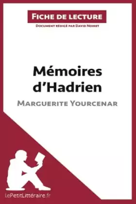 Fiche de lecture: mémoires d'Hadrien de Marguerite Yourcenar - analyse complète de l'oeuvre et résumé