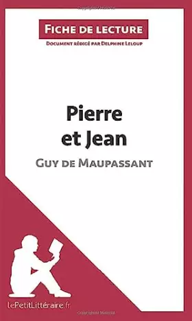 Fiche de lecture: Pierre et Jean de Guy de Maupassant - résumé complet et analyse détaillée de l'oeuvre