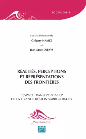 Réalités, perceptions et représentations des frontières - l'espace transfrontalier de la grande région Sarre-Lor-Lux
