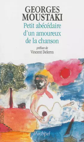 Petit abécédaire amoureux de la chanson - Georges Moustaki, Marc Legras