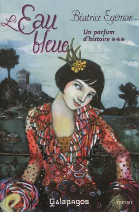 L'eau bleue: Un parfum d'histoire - Béatrice Egémar