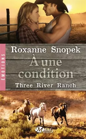 Three River Ranch, Tome 3: A une condition - Roxanne Snopek