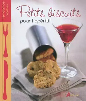 Petits biscuits pour l'apéritif - Patrick André, Philippe Chavanne, Séverine Gaonac'h, Hervé Chaumeton
