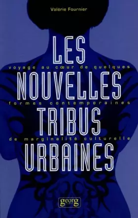 Les nouvelles tribus urbaines: voyage au coeur de quelques formes contemporaines de marginalité culturelle