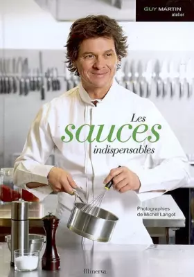 Les sauces indispensables - Guy Martin, Domitille Langot, Michel Langot