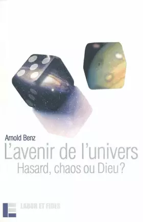 L'avenir de l'univers - hasard, chaos ou dieu?