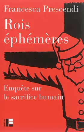 Rois éphémères: enquête sur le sacrifice humain