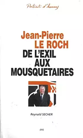 Jean-Pierre le Roch - de l'Exil aux Mousquetaires - Reynald Secher