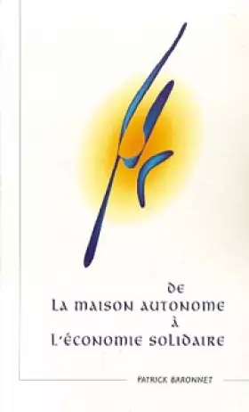 De la maison autonome à l'économie solidaire - Patrick Baronnet