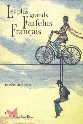Les plus grands farfelus français - Hubert Delobette