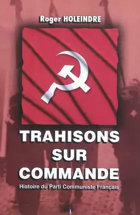 Trahisons sur commande: Histoire du Parti Communiste Français - Roger Holeindre