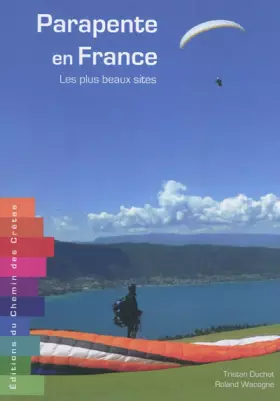 Parapente en France: Les plus beaux sites - R. Wacogne, T. Duchet