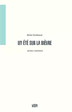 Un été sur la Bièvre: Promenades et lectures - Adrien Gombeaud
