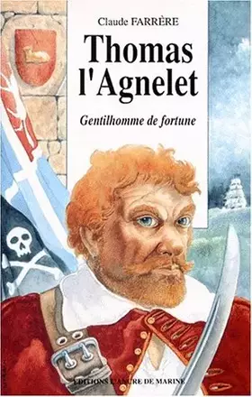 THOMAS L'AGNELET. Gentilhomme de fortune - Claude Farrère