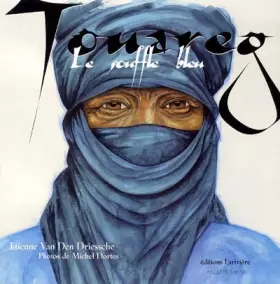 Touareg, le souffle bleu - Etienne Van Den Driessche, Michel Dortes