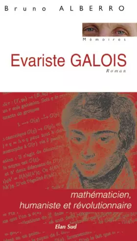 Evariste Galois - mathématicien, humaniste et révolutionnaire