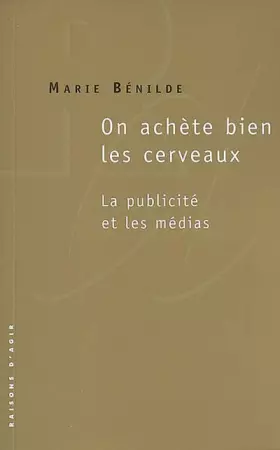 On achète bien les cerveaux: la publicité et les médias