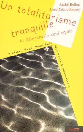 Un totalitarisme tranquille: La démocratie confisquée - André Bellon