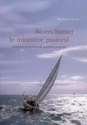 Ré-enchanter le ministère pastoral. Fonctions et tensions du ministère pastoral