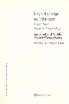 L'agent orange au viet-nam - crime d'hier, tragedie d'aujourd'hui