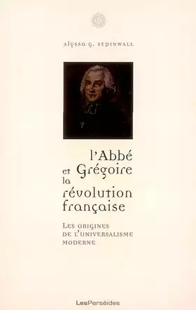 L'abbé Grégoire et la Révolution française: les origines de l'universalisme moderne
