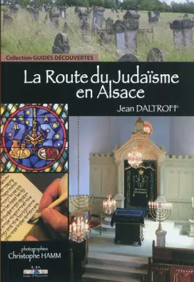 La Route du Judaïsme en Alsace - Jean Daltroff