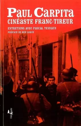 Un cinéaste franc-tireur: Entretiens avec Paul Carpita
