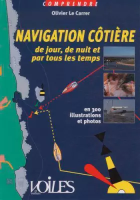 Navigation côtière de jour, de nuit et par tous les temps: en 300 illustrations et photos