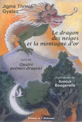 Le dragon des neiges et la montagne d'or - Jigme Thrinlé Gyatso, Annick Bougerolle