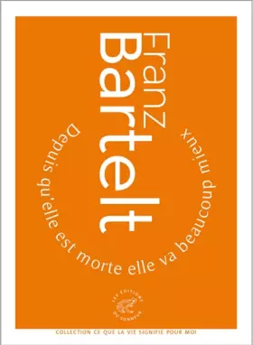 Depuis qu'elle est morte elle va beaucoup mieux - Franz Bartelt
