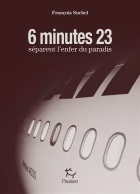 6 minutes 23 séparent l'enfer du paradis - François Suchel