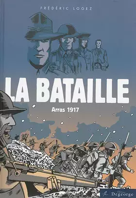 La bataille: Arras, 1917 - Frédéric Logez