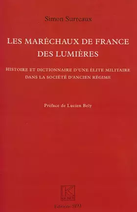 Les maréchaux de France des Lumières - histoire et dictionnaire d'une élite militaire dans la société d'Ancien Régime