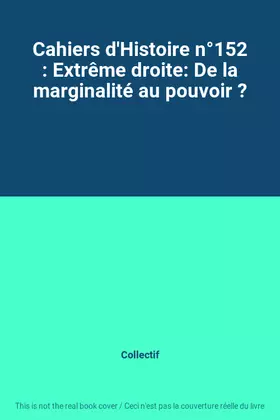 Cahiers d'histoire n.152: extrême droite: de la marginalité au pouvoir?